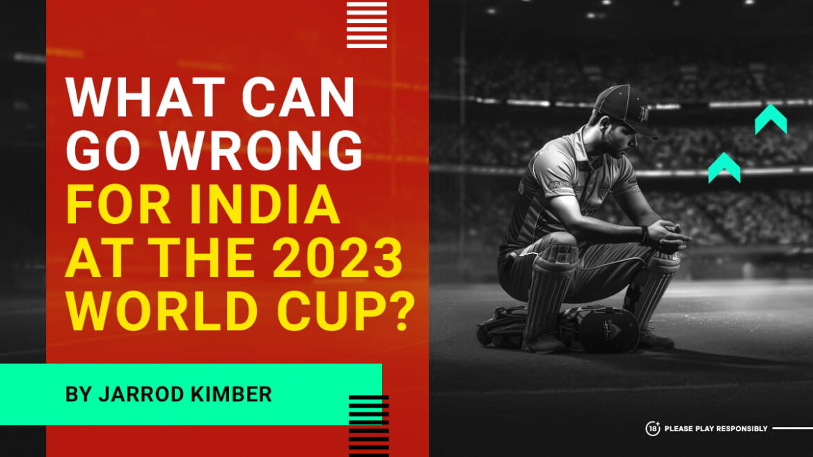 What can go wrong for India at the 2023 World Cup?
