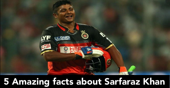 Five amazing facts about young sensation Sarfaraz Khan