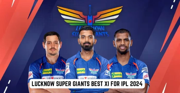 Lucknow Super Giants (LSG)’s best playing XI for IPL 2024