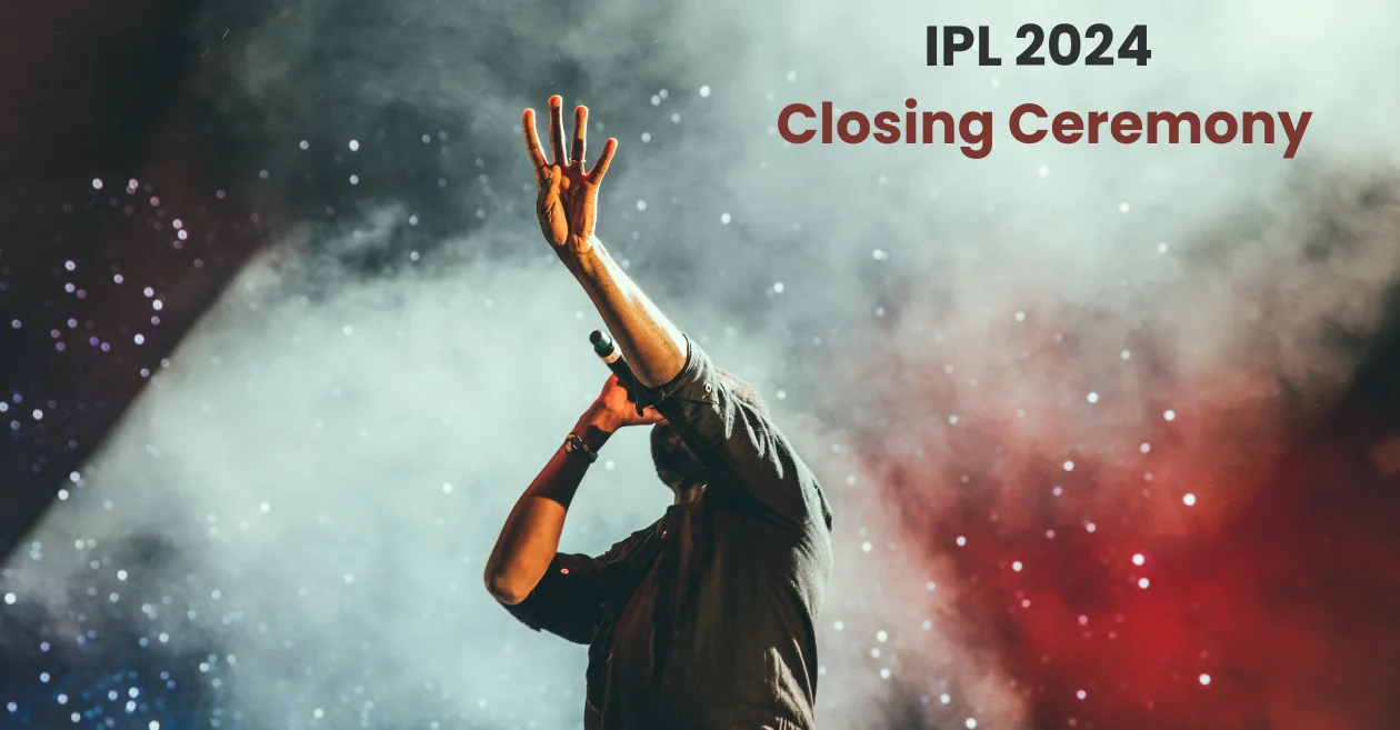 IPL 2024 Closing Ceremony: Date, Time, Performers & Live Streaming details