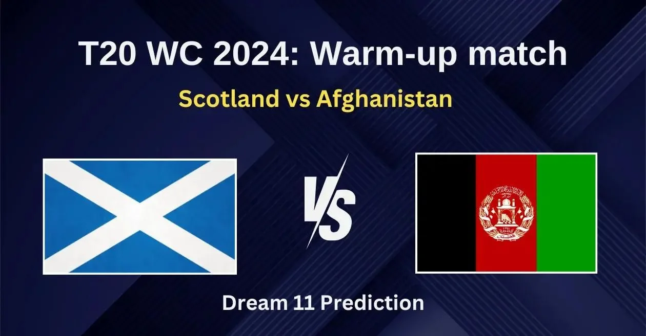 SCO vs AFG, Warmup match, T20 World Cup 2024, Dream11 Prediction