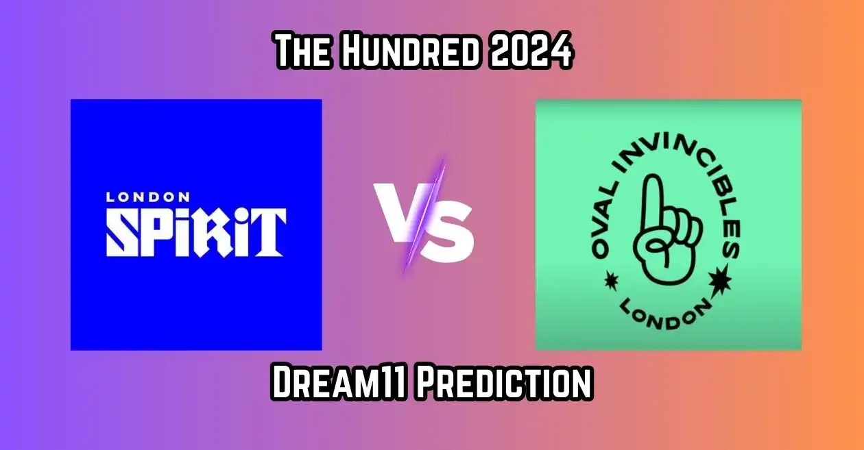 LNS vs OVI, The Hundred 2024: Match Prediction, Dream11 Team, Fantasy Tips and Pitch Report | London Spirit vs Oval Invincibles