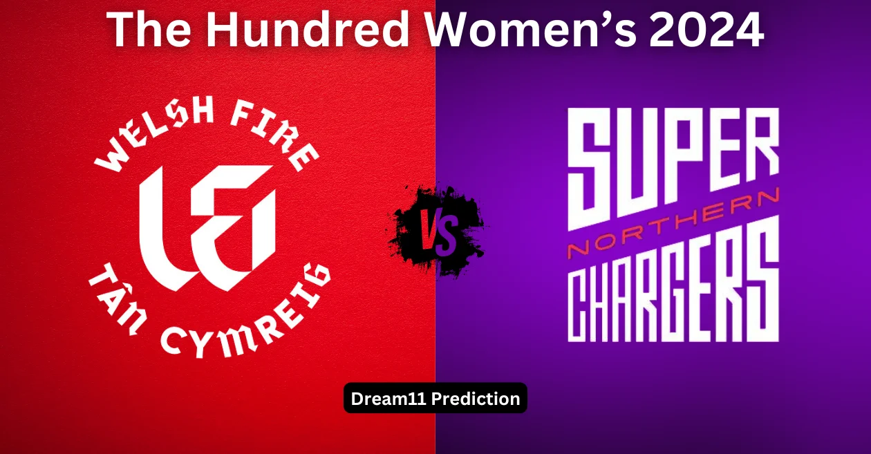 WEF-W vs NOS-W, The Hundred Women’s 2024: Match Prediction, Dream11 Team, Fantasy Tips & Pitch Report | Welsh Fire vs Northern Superchargers