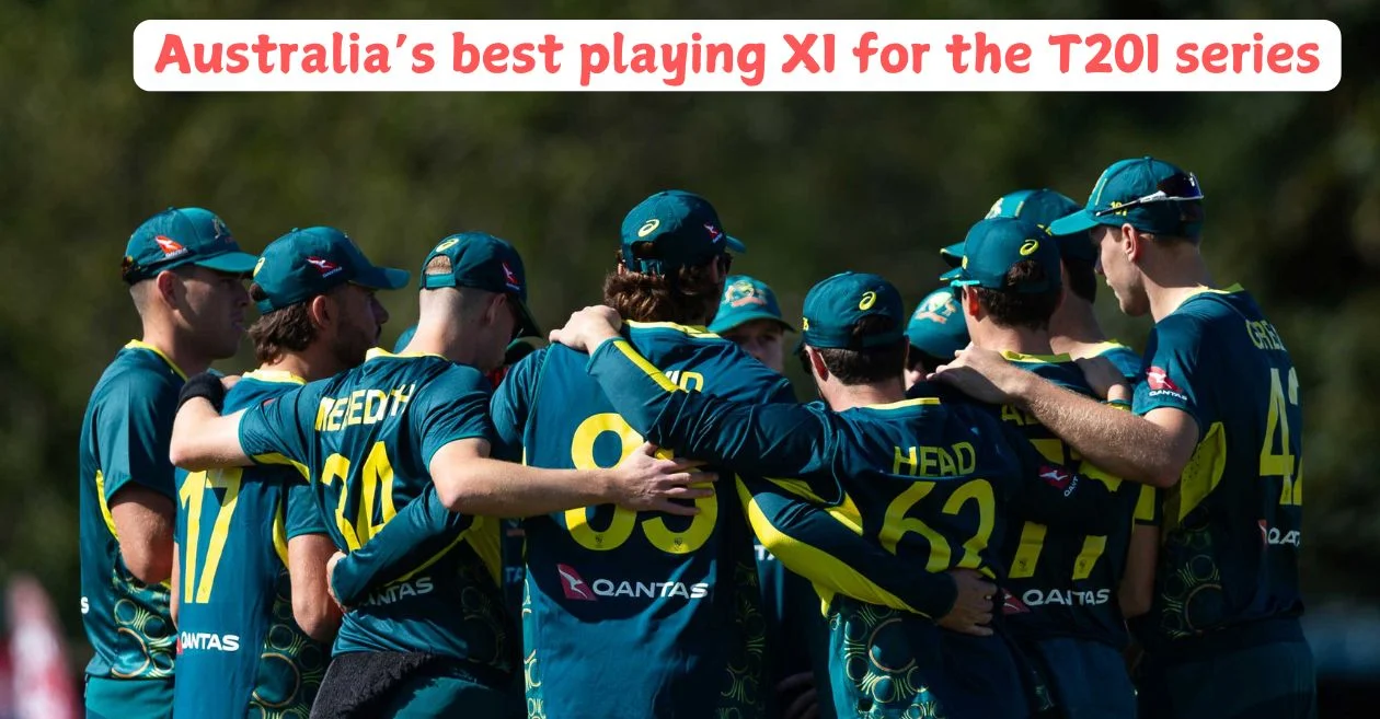 Australia’s Best T20I XI for Series Against England