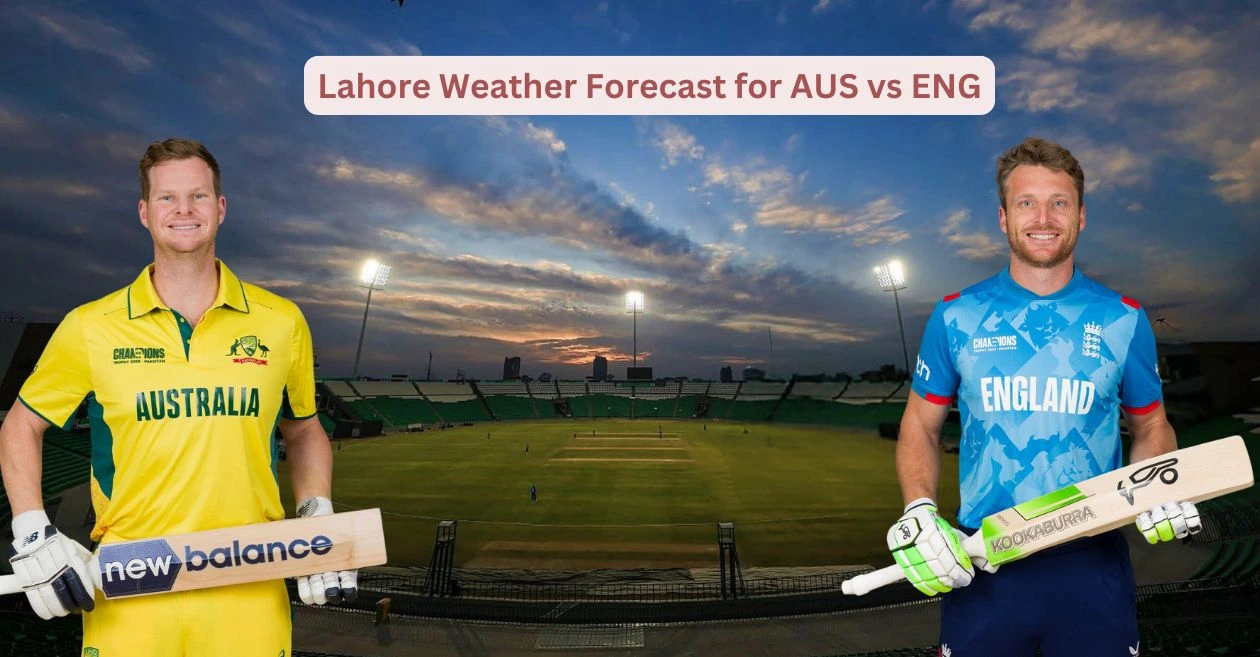 AUS vs ENG: Lahore Weather Forecast for the Australia vs England, Match 4 | ICC Champions Trophy 2025