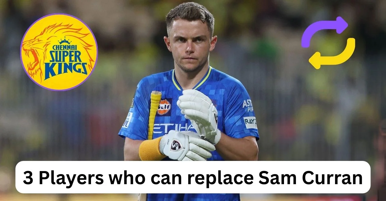 3 players who can replace Sam Curran in CSK’s playing XI for the remaining IPL 2025 matches