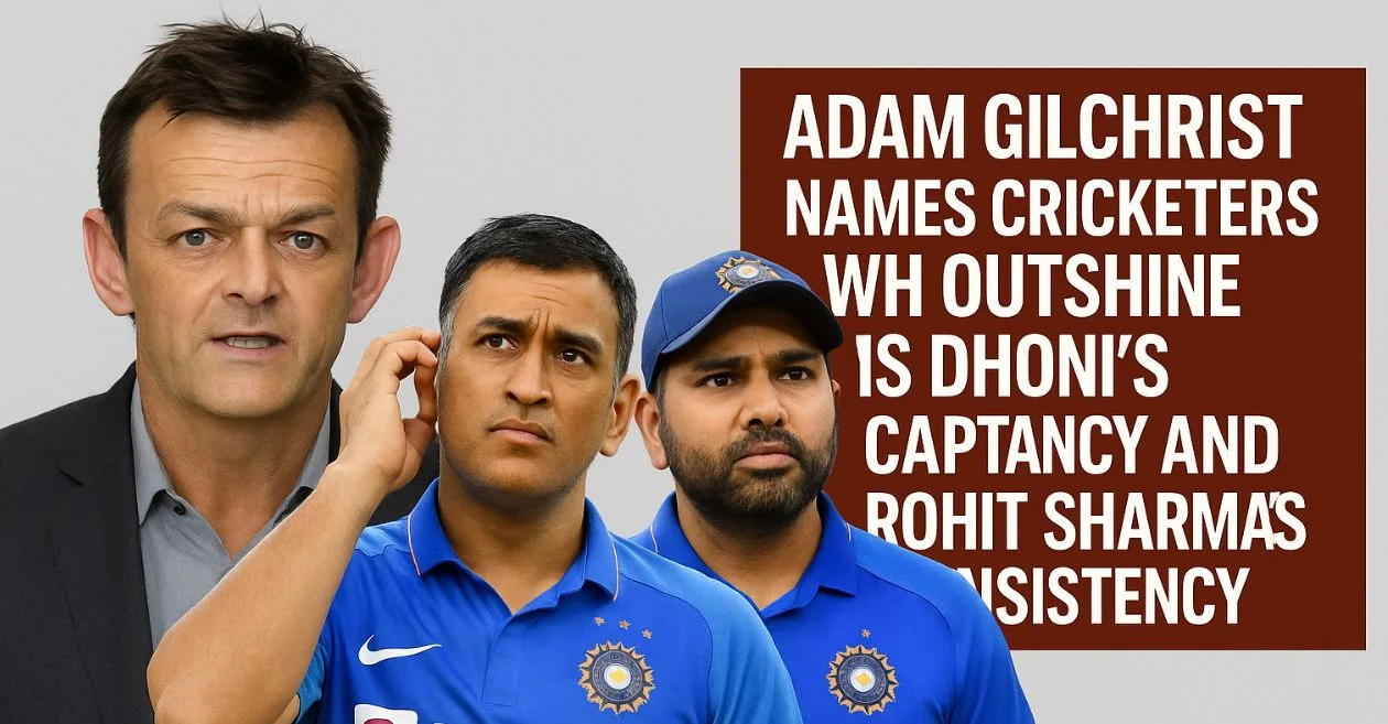 Adam Gilchrist names cricketers who outshine MS Dhoni’s captaincy and Rohit Sharma’s consistency