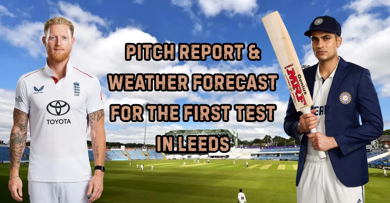 England vs India: Pitch Report & Weather Forecast for the first Test in Leeds