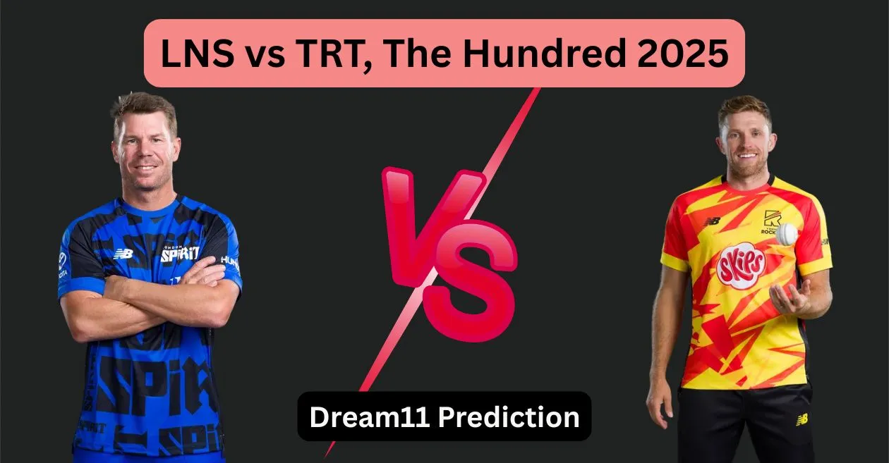 LNS vs TRT, The Hundred 2025: Match Prediction, Dream11 Team, Fantasy Tips and Pitch Report | London Spirit vs Trent Rockets