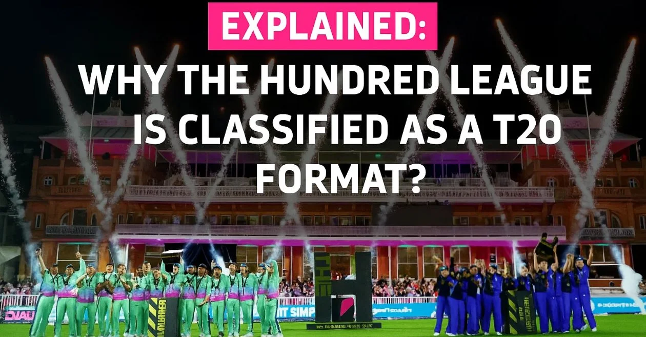 EXPLAINED: Why The Hundred league is classified as a T20 format?