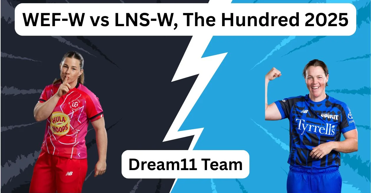 WEF-W vs LNS-W, The Hundred 2025: Match Prediction, Dream11 Team, Fantasy Tips and Pitch Report | Welsh Fire Women vs London Spirit Women