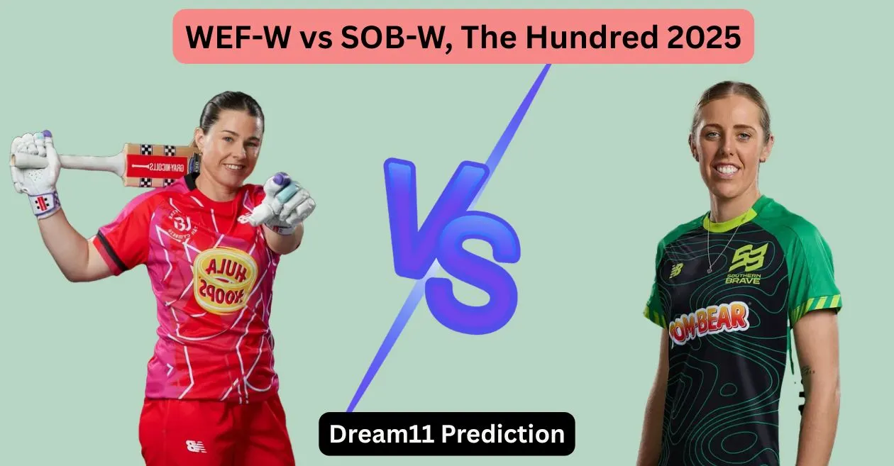 WEF-W vs SOB-W, The Hundred 2025: Match Prediction, Dream11 Team, Fantasy Tips & Pitch Report | Welsh Fire Women vs Southern Brave Women