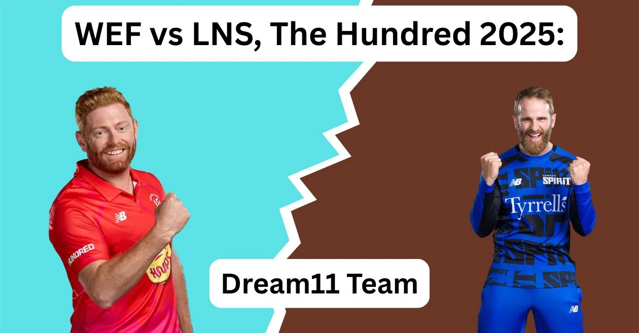 WEF vs LNS, The Hundred 2025: Match Prediction, Dream11 Team, Fantasy Tips and Pitch Report | Welsh Fire vs London Spirit